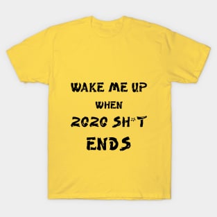 Wake me up when 2020 shit ends T-Shirt